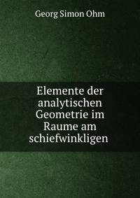 Elemente der analytischen Geometrie im Raume am schiefwinkligen .