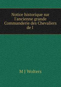 Notice historique sur l'ancienne grande Commanderie des Chevaliers de l .