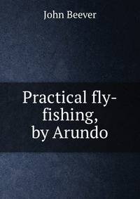 Practical fly-fishing, by Arundo