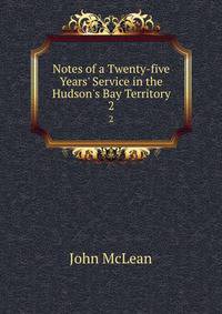 Notes of a Twenty-five Years' Service in the Hudson's Bay Territory