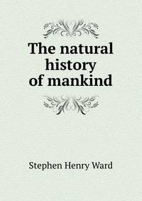 The natural history of mankind