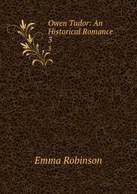 Owen Tudor: An Historical Romance. 3