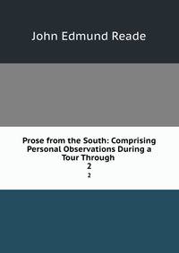 Prose from the South: Comprising Personal Observations During a Tour Through .. 2