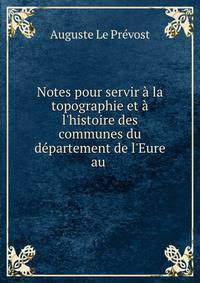 Notes pour servir ? la topographie et ? l'histoire des communes du d?partement de l'Eure au .