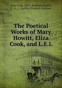 The Poetical Works of Mary Howitt, Eliza Cook, and L.E.L.