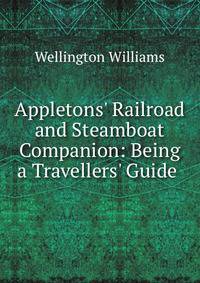 Appletons' Railroad and Steamboat Companion: Being a Travellers' Guide .