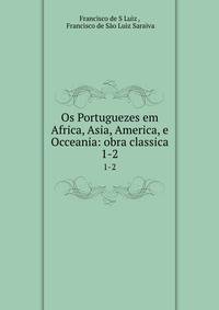 Os Portuguezes em Africa, Asia, America, e Occeania: obra classica.. 1-2
