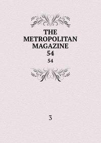 THE METROPOLITAN MAGAZINE. 54