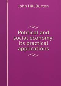 Political and social economy: its practical applications