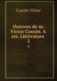 Oeuvres de m. Victor Cousin. 4. ser. Littrature .. 3