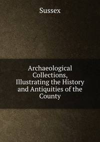 Archaeological Collections, Illustrating the History and Antiquities of the County