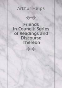 Friends in Council: Series of Readings and Discourse Thereon