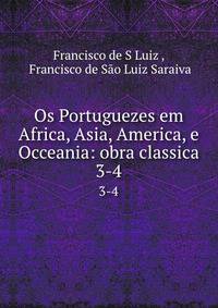 Os Portuguezes em Africa, Asia, America, e Occeania: obra classica.. 3-4