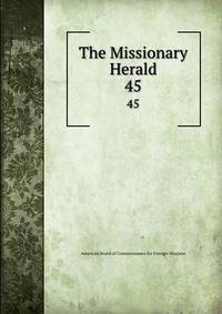 The Missionary Herald. 45