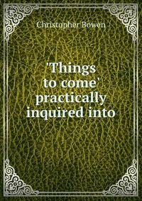 'Things to come' practically inquired into