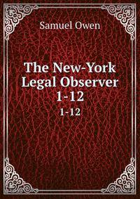 The New-York Legal Observer. 1-12
