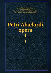 Petri Ablardi opera. 1