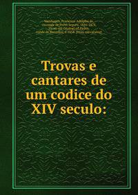 Trovas e cantares de um codice do XIV seculo:
