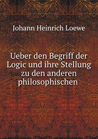 Ueber den Begriff der Logic und ihre Stellung zu den anderen philosophischen .