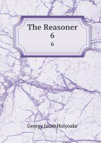 The Reasoner. 6