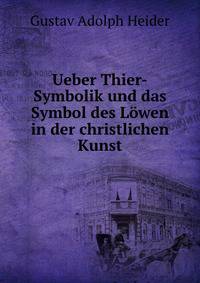 Ueber Thier-Symbolik und das Symbol des Lowen in der christlichen Kunst