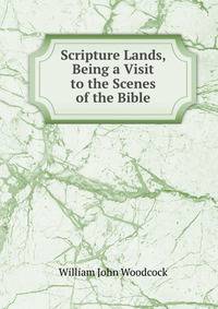 Scripture Lands, Being a Visit to the Scenes of the Bible
