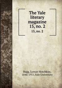 The Yale literary magazine. 15, no. 2