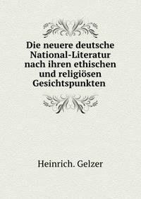 Die neuere deutsche National-Literatur nach ihren ethischen und religiosen Gesichtspunkten .