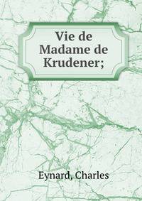 Vie de Madame de Krudener;