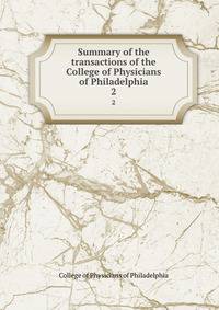 Summary of the transactions of the College of Physicians of Philadelphia. 2