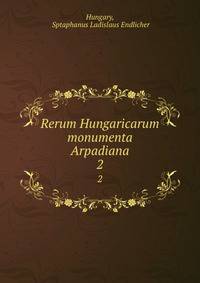 Rerum Hungaricarum monumenta Arpadiana. 2