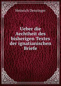 Ueber die Aechtheit des bisherigen Textes der ignatianischen Briefe