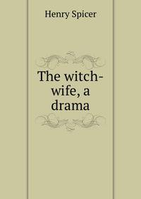 The witch-wife, a drama