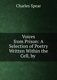 Voices from Prison: A Selection of Poetry Written Within the Cell, by .