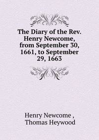 The Diary of the Rev. Henry Newcome, from September 30, 1661, to September 29, 1663