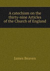 A catechism on the thirty-nine Articles of the Church of England