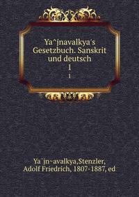 Ya?jnavalkya's Gesetzbuch. Sanskrit und deutsch
