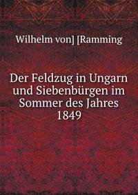 Der Feldzug in Ungarn und Siebenburgen im Sommer des Jahres 1849