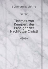 Thomas von Kempen, der Prediger der Nachfolge Christi