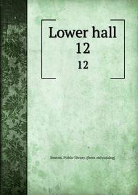 Lower hall. 12