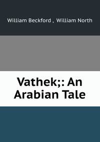 Vathek;: An Arabian Tale.