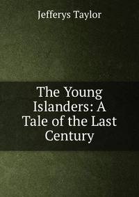 The Young Islanders: A Tale of the Last Century