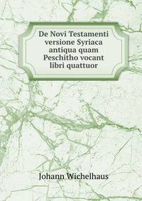 De Novi Testamenti versione Syriaca antiqua quam Peschitho vocant libri quattuor