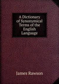 A Dictionary of Synonymical Terms of the English Language