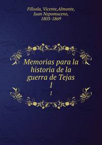 Memorias para la historia de la guerra de Tejas. 1