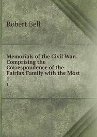 Memorials of the Civil War: Comprising the Correspondence of the Fairfax Family with the Most .. 1