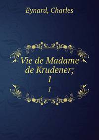 Vie de Madame de Krudener;. 1