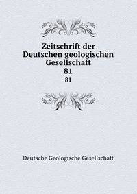 Zeitschrift der Deutschen geologischen Gesellschaft. 81