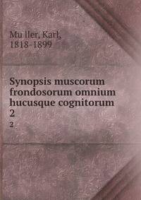 Synopsis muscorum frondosorum omnium hucusque cognitorum. 2