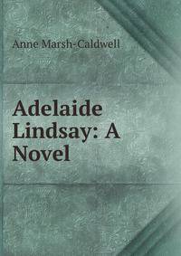 Adelaide Lindsay: A Novel